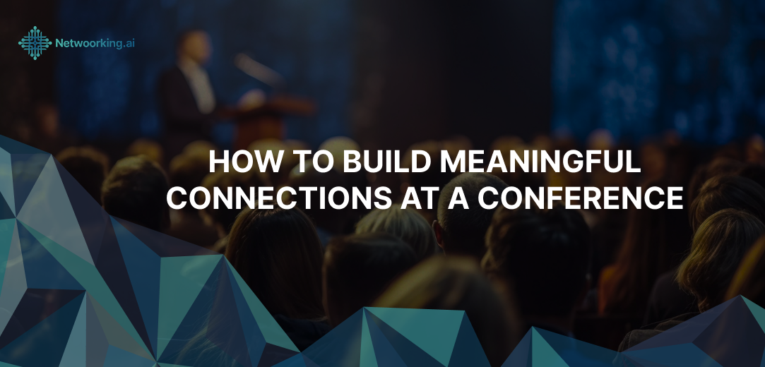 How to Build Meaningful Connections at a Conference